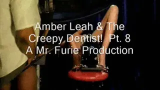 Amber Leah & The Creepy Dentist! Pt. 8 Of 8.