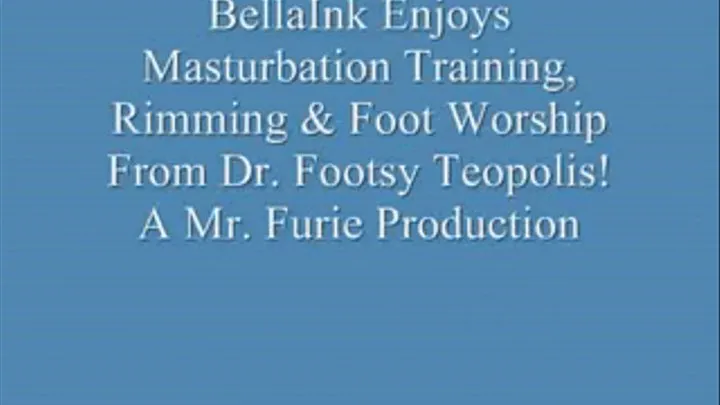 BellaInk Enjoys Masturbation Training, Finger Rimming & Foot Worship By Dr. Footsy Toeopolis! FULL LENGTH