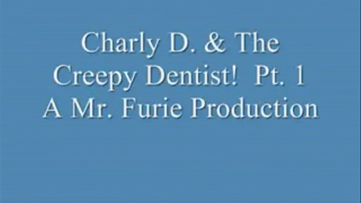 Charly D. & The Creepy Dentist! Pt. 1