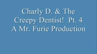 Charly D. & The Creepy Dentist! Pt. 4