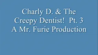 Charly D. & The Creepy Dentist! Pt. 3