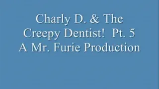 Charly D. & The Creepy Dentist! Pt. 5