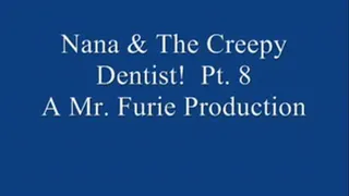 Nana & The Creepy Dentist! Pt. 8