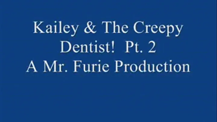 Kailey & The Creepy Dentist! Pt. 2