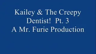 Kailey & The Creepy Dentist! Pt. 3