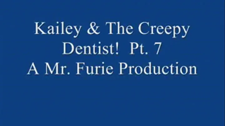 Kailey & The Creepy Dentist! Pt. 7