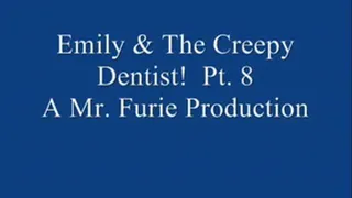 Emily &The Creepy Dentist! Pt. 8 Of 8
