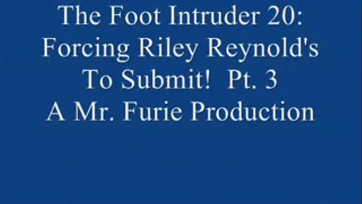 The Foot Intruder 20: Riley Reynold's To Submit! Pt. 3.