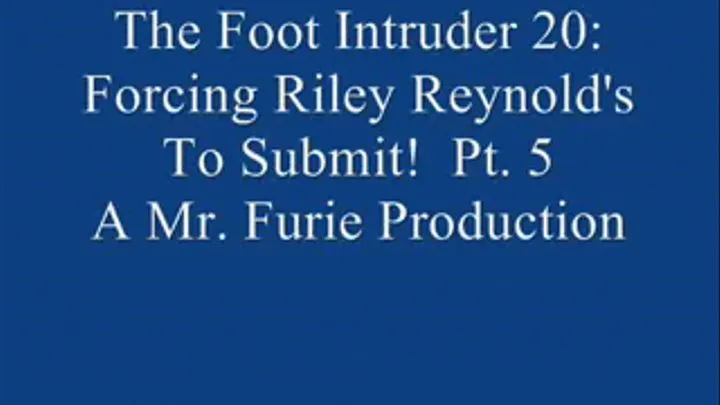 The Foot Intruder 20: Riley Reynold's To Submit! Pt. 5