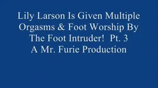 Lily Larson Is Given Multiple Orgasms & Foot Worship By The Foot Intruder! Pt. 3.