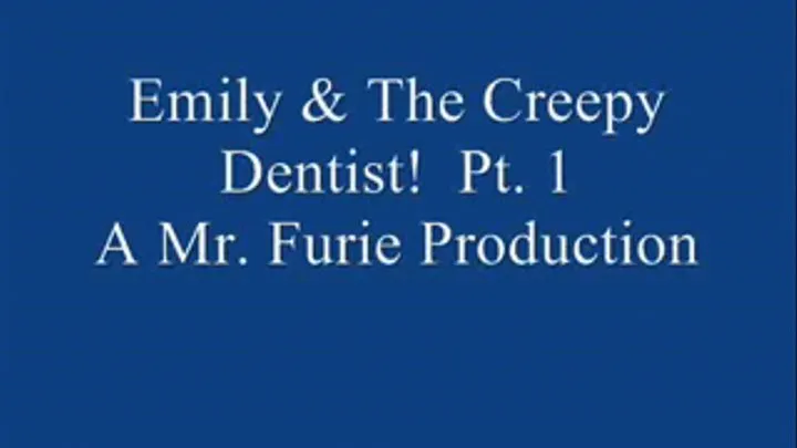 Emily & The Creepy Dentist! Pt. 1