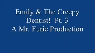 Emily &The Creepy Dentist! Pt. 3
