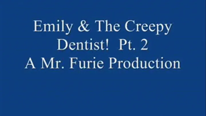 Emily &The Creepy Dentist! Pt. 2.