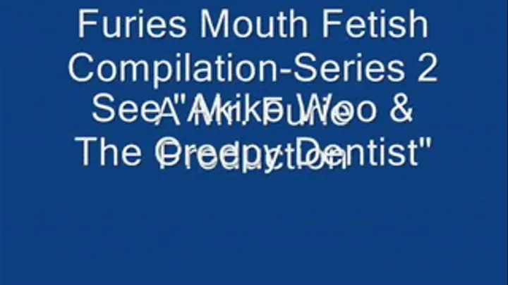 Furies Mouth Fetish Compilation-Series 2.