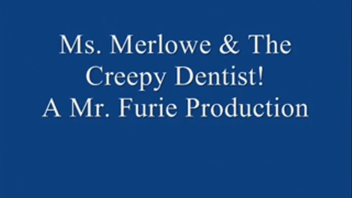 Ms. Merlowe & The Creepy Dentist! FULL LENGTH.