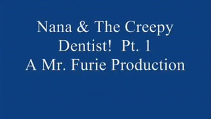 Nana & The Creepy Dentist! Pt. 1