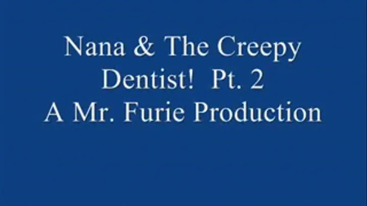 Nana & The Creepy Dentist! Pt. 2