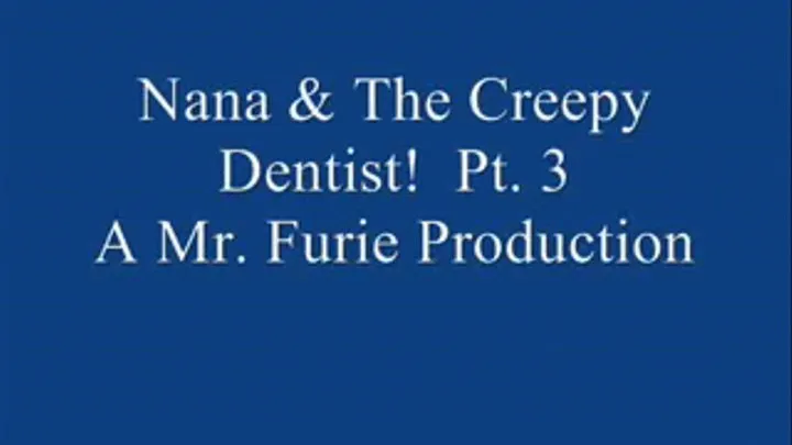 Nana & The Creepy Dentist! Pt. 3