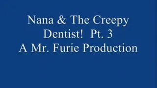 Nana & The Creepy Dentist! Pt. 3