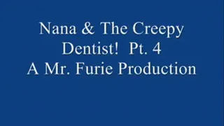 Nana & The Creepy Dentist! Pt. 4