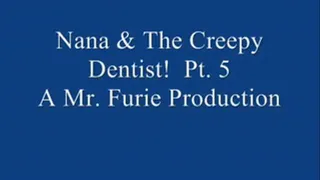 Nana & The Creepy Dentist! Pt. 5