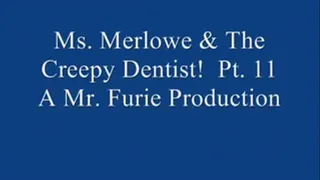 Ms. Merlowe & The Creepy Dentist! Pt. 11