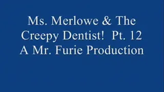 Ms. Merlowe & The Creepy Dentist! Pt. 12.