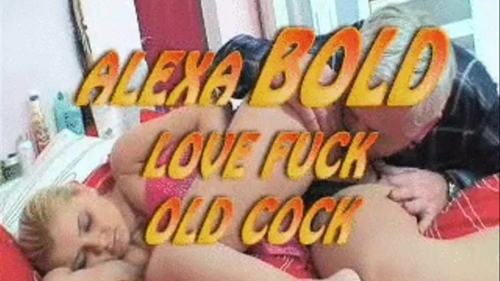 Alexa Bold Love Fuck Old Cock