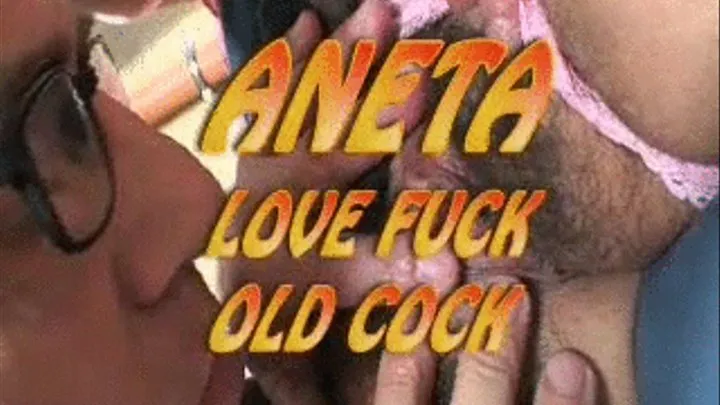 Aneta Love Fuck Old Cock