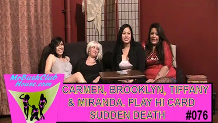 #076 CARMEN, BROOKLN, TIFFANY AND MIRANDA PLAY'S “HIGH CARD SUDDEN ” WITH 3 LOSERS