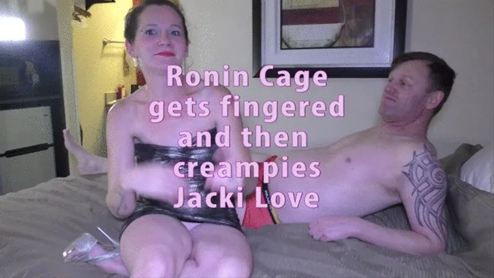 Ronin Cage gets fingered and then creampies Jacki Love