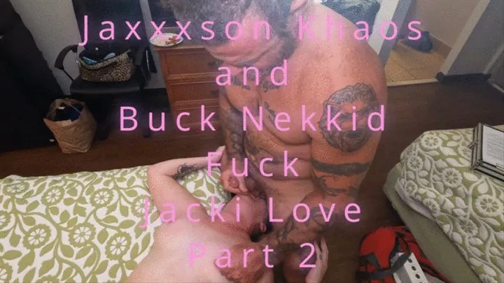 Jaxxxson Khaos and Buck Nek DVP Jacki Love (Part 2)