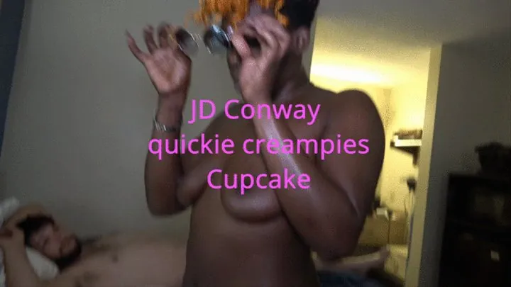 JD Conway quickie creampies Cupcake