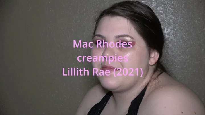 Hunky Chub, Mac Rhodes Returns and creampies BBW Lillith Rae