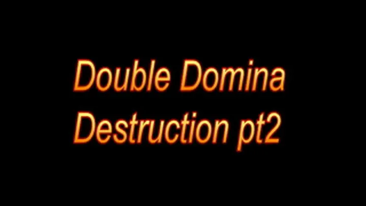 Double Domina Destruction part 2