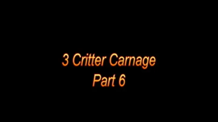 3 critter carnage part 6