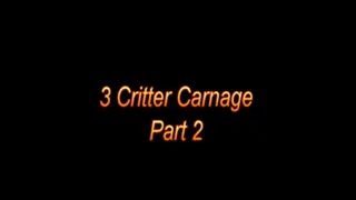 3 critter carnage part 2