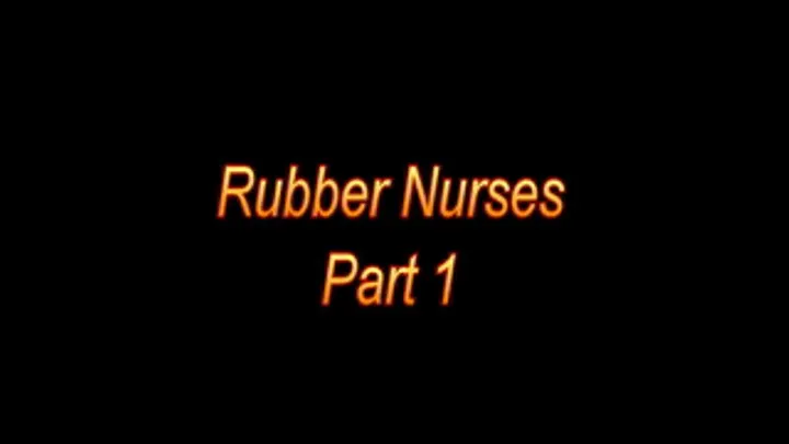 Rubber Nurses pt 1