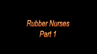 Rubber Nurses pt 1