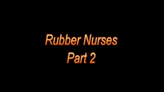 Rubber Nurses pt 2