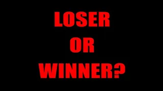 LOSER OR WINNER #3