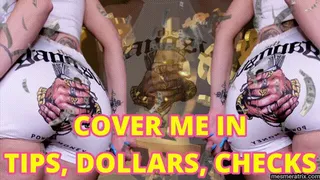 COVER ME IN TIPS, DOLLARS, CHECKS