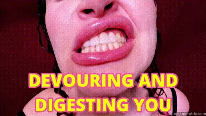 DEVOURING AND DIGESTING YOU