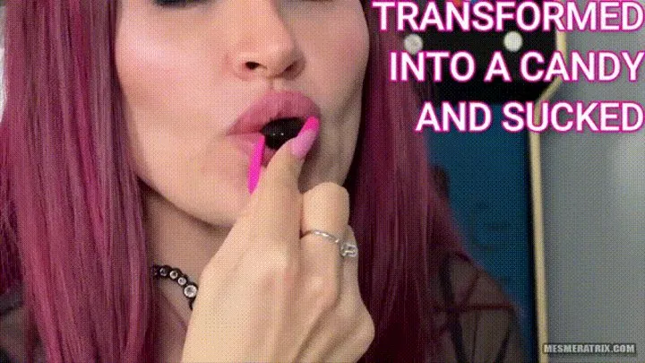 TRANSFORMED INTO A CANDY AND SUCKED