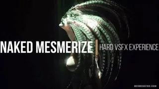 NAKED MESMERIZE | HARD VSFX EXPERIENCE