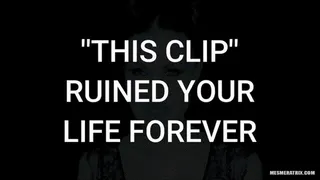 ''THIS CLIP'' RUINED YOUR LIFE FOREVER