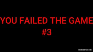 YOU FAILED THE GAME #3