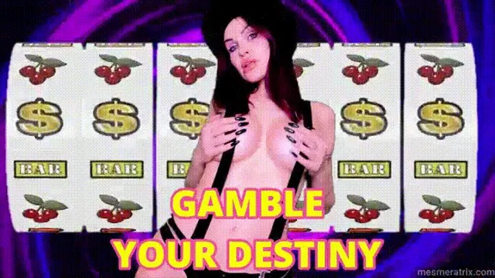 GAMBLE YOUR DESTINY