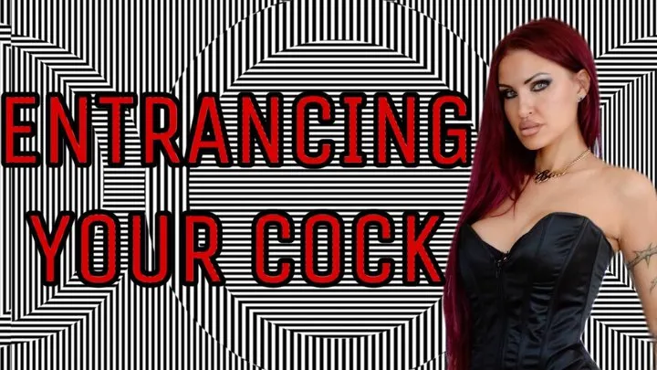 ENTRANCING YOUR COCK