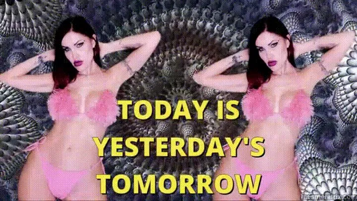 TODAY IS YESTERDAY'S TOMORROW